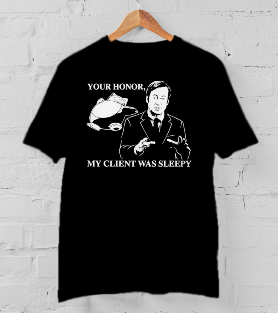 Saul Goodman Your Honor My Client Was Sleepy Sleepy Lawyer T-Shirt