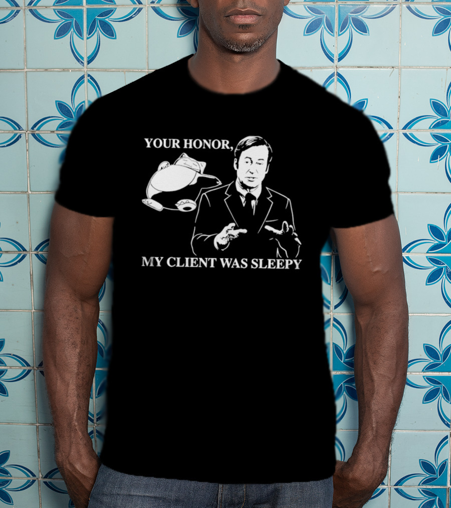 Saul Goodman Your Honor My Client Was Sleepy Sleepy Lawyer T-Shirt