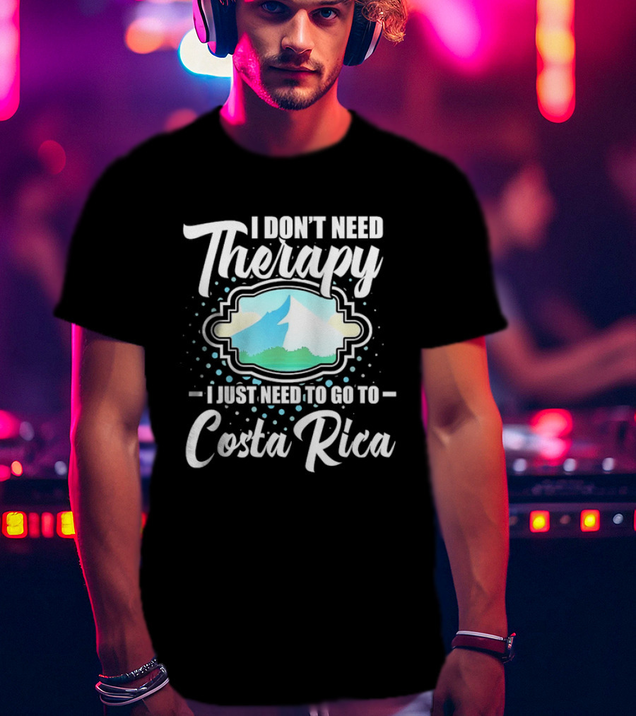 I Don't Need Therapy I Just Need To Go To Costa Rica Tropical Adventure T-Shirt