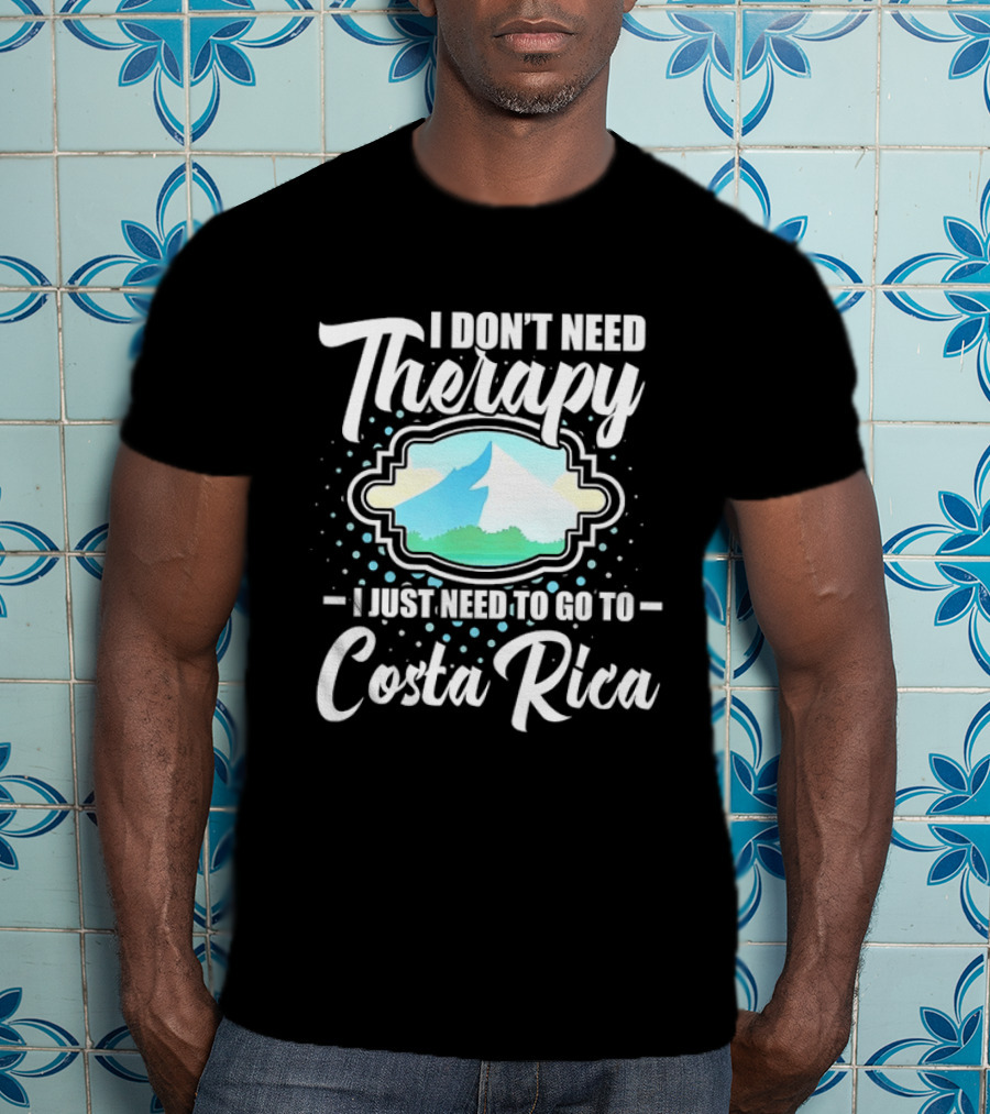 I Don't Need Therapy I Just Need To Go To Costa Rica Tropical Adventure T-Shirt