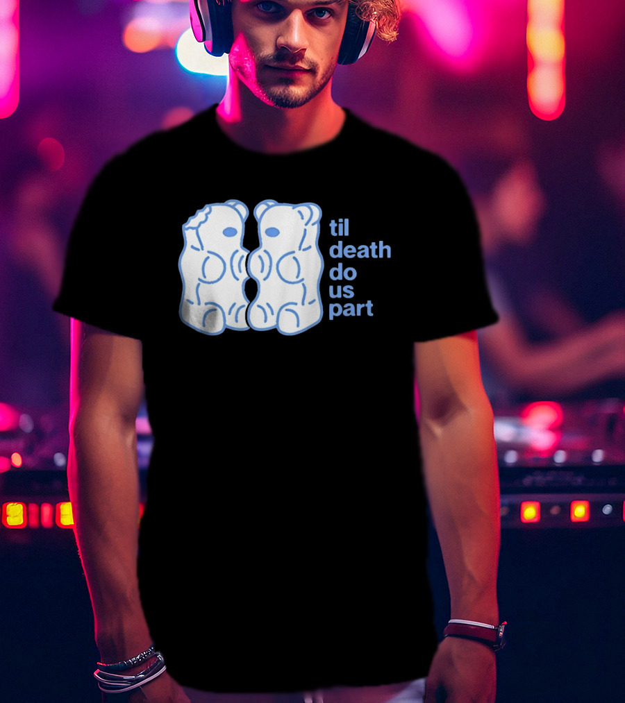 Til Death Do Us Part Gummy Bears Candy Duo T-Shirt