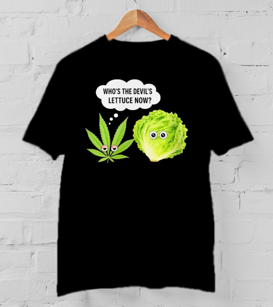Who's The Devil's Lettuce Now Cannabis Leaf And Lettuce With Eyes T-Shirt