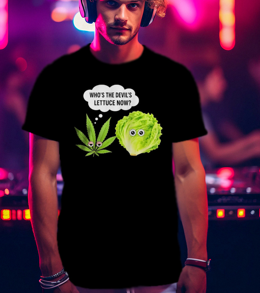 Who's The Devil's Lettuce Now Cannabis Leaf And Lettuce With Eyes T-Shirt