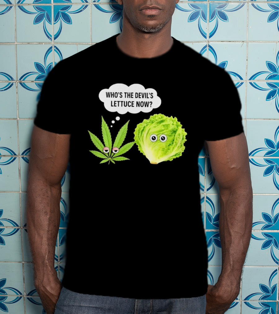 Who's The Devil's Lettuce Now Cannabis Leaf And Lettuce With Eyes T-Shirt