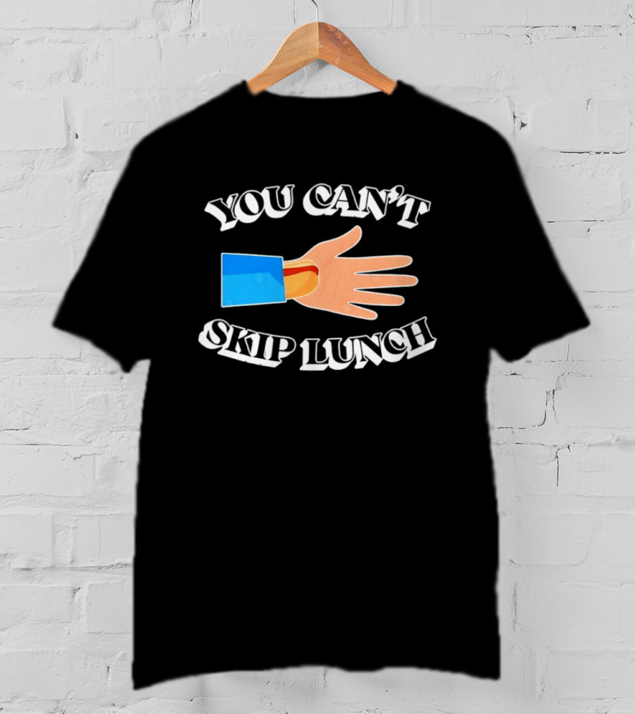 You Can't Skip Lunch Hot Dog Hand Meme T-Shirt