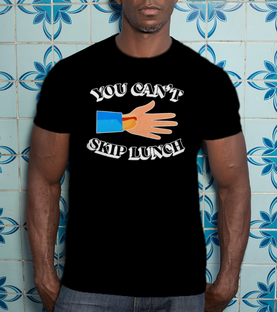 You Can't Skip Lunch Hot Dog Hand Meme T-Shirt