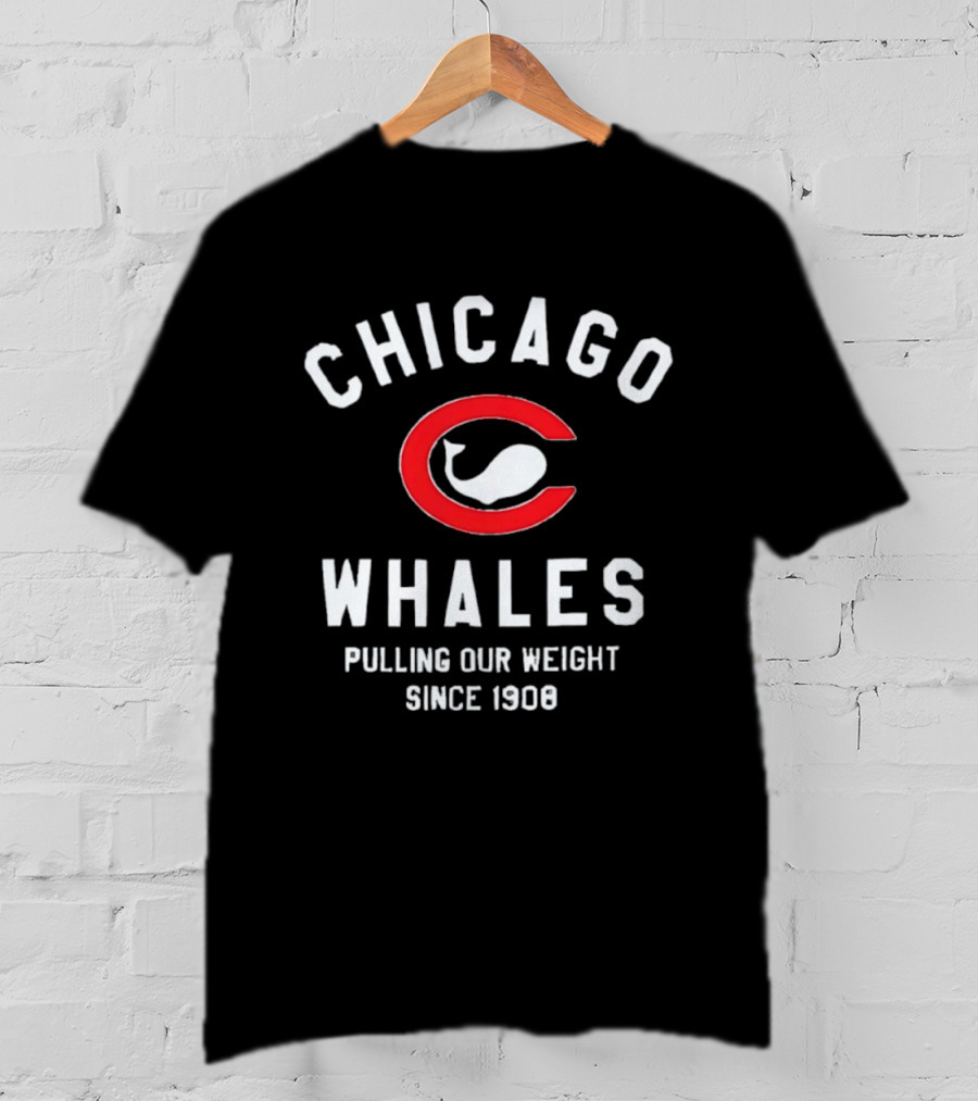 Chicago Whales Pulling Our Weight Since 1908 Red C With Whale T-Shirt