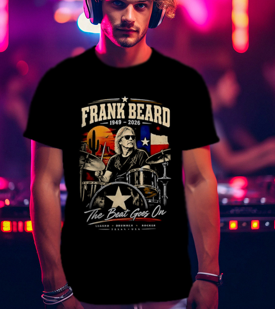 Frank Beard 1949 To 2026 Legend Drummer Rocker Texas The Beat Goes On T-Shirt