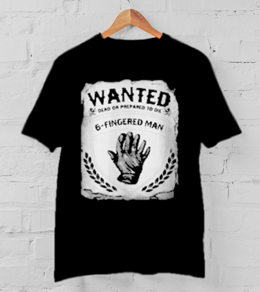 WANTED Dead Or Prepared To Die 6 Fingered Man T-Shirt
