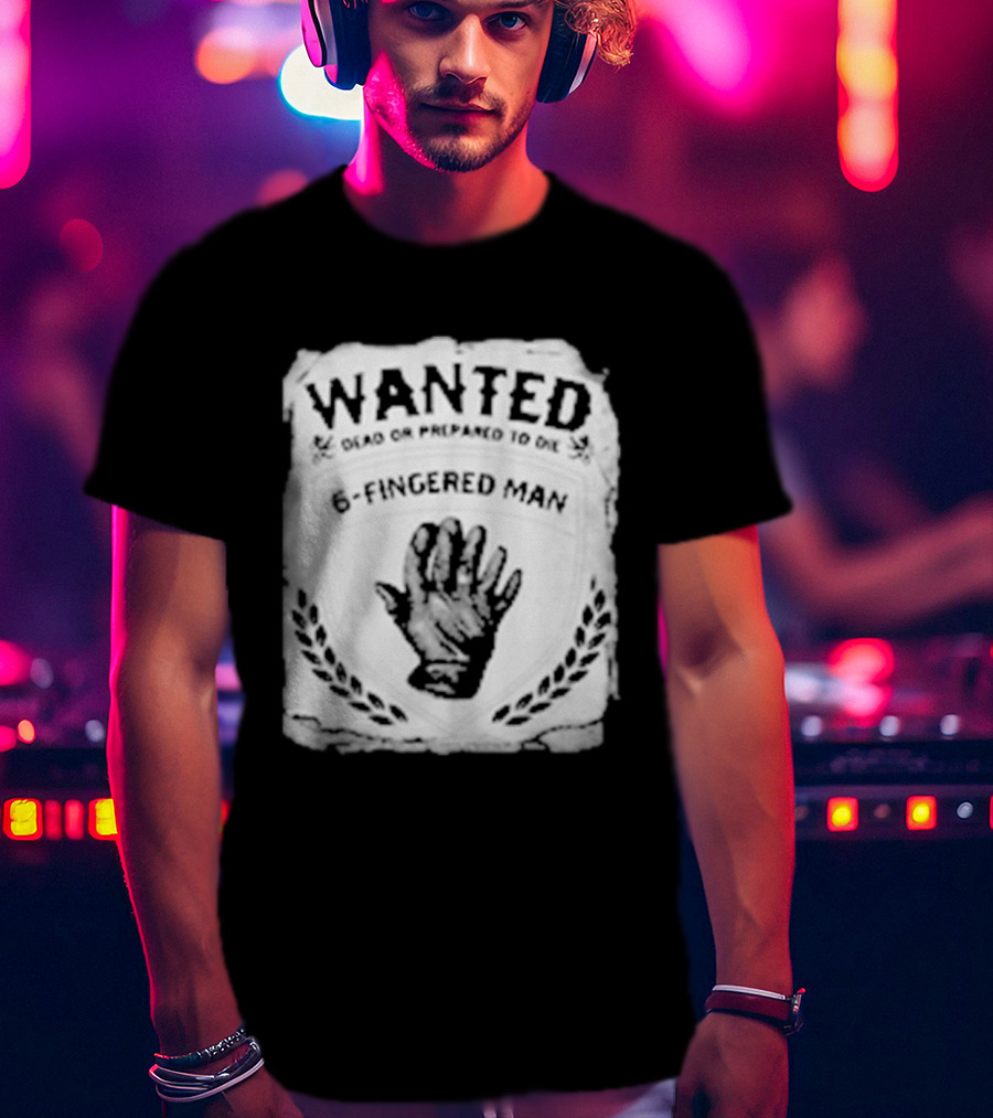 WANTED Dead Or Prepared To Die 6 Fingered Man T-Shirt