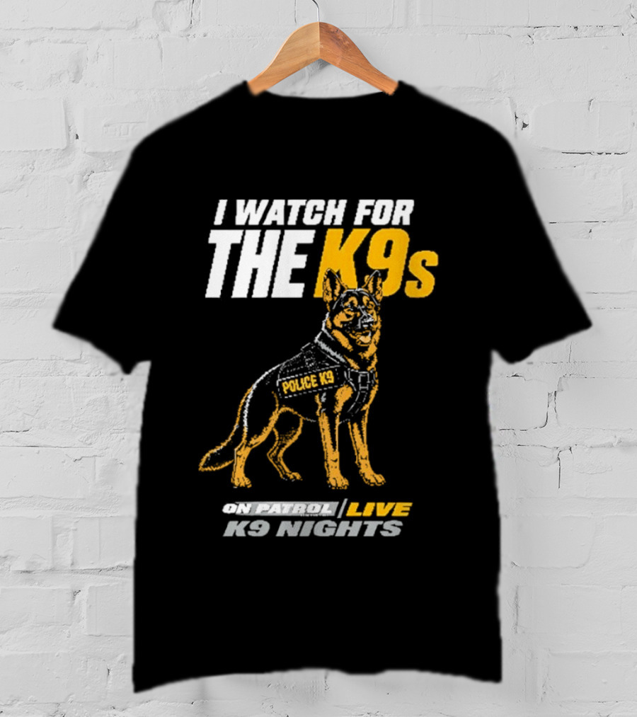 I For The K9s Police K9s On Patrol Live K9 Nights T-Shirt