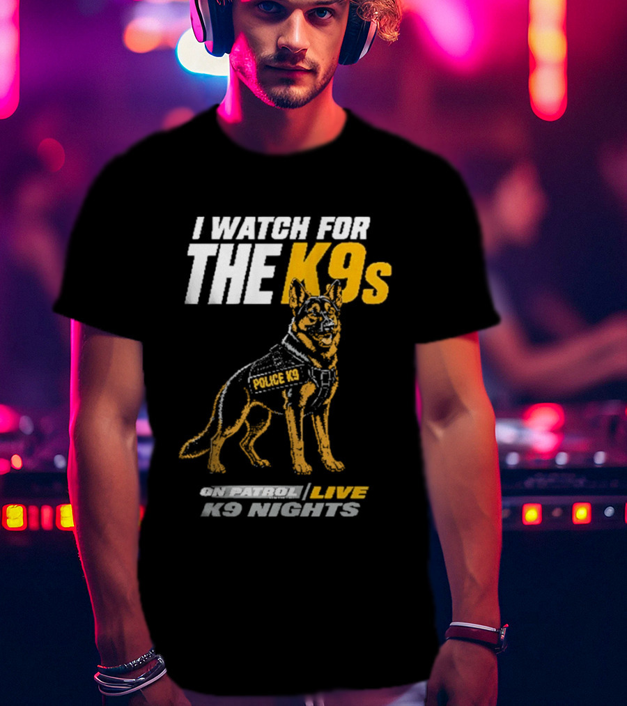 I For The K9s Police K9s On Patrol Live K9 Nights T-Shirt