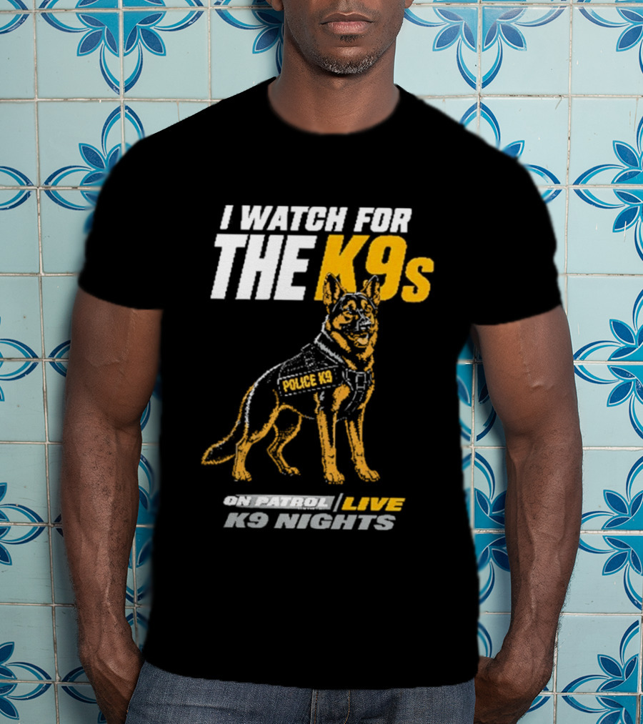 I For The K9s Police K9s On Patrol Live K9 Nights T-Shirt