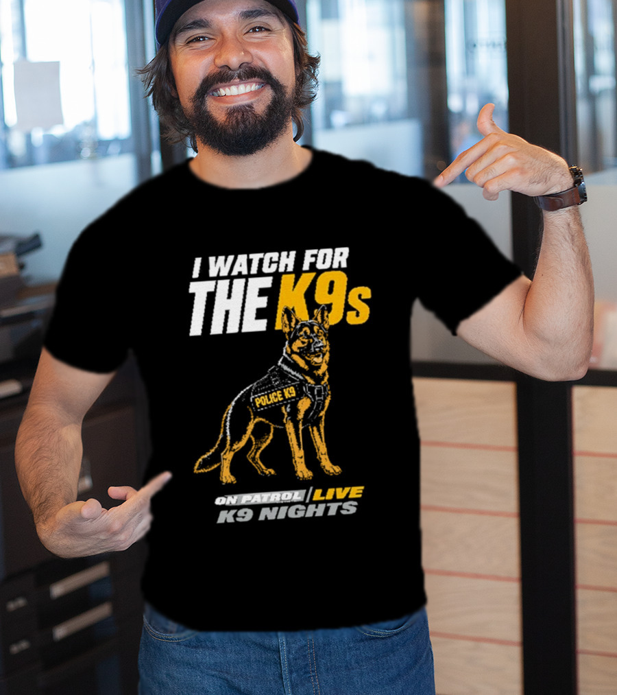 I For The K9s Police K9s On Patrol Live K9 Nights T-Shirt