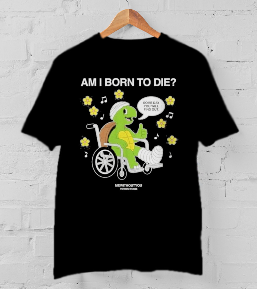 Am I Born To Die Turtle In Wheelchair Mewithoutyou Joyous Prospect T-Shirt