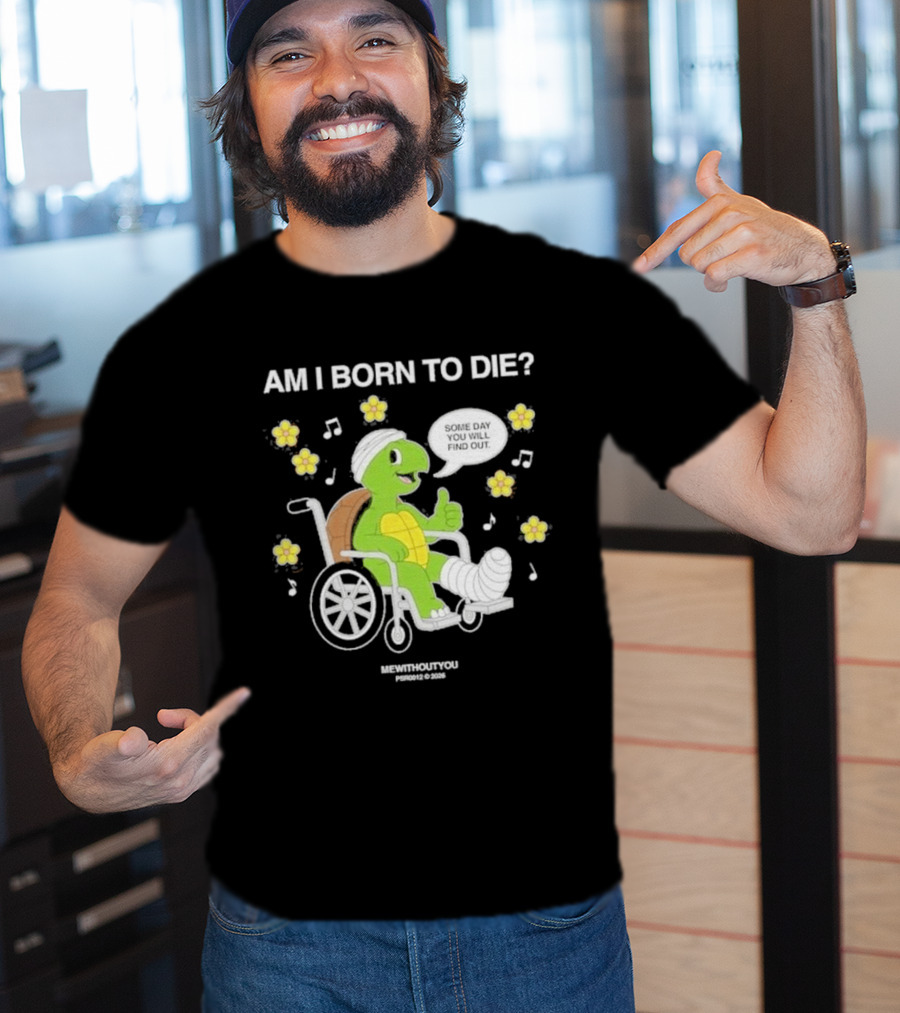 Am I Born To Die Turtle In Wheelchair Mewithoutyou Joyous Prospect T-Shirt