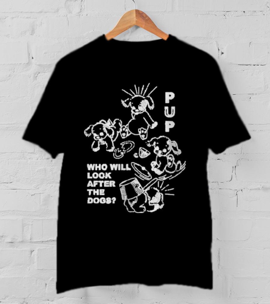 Pup Who Will Look After The Dogs Playful T-Shirt