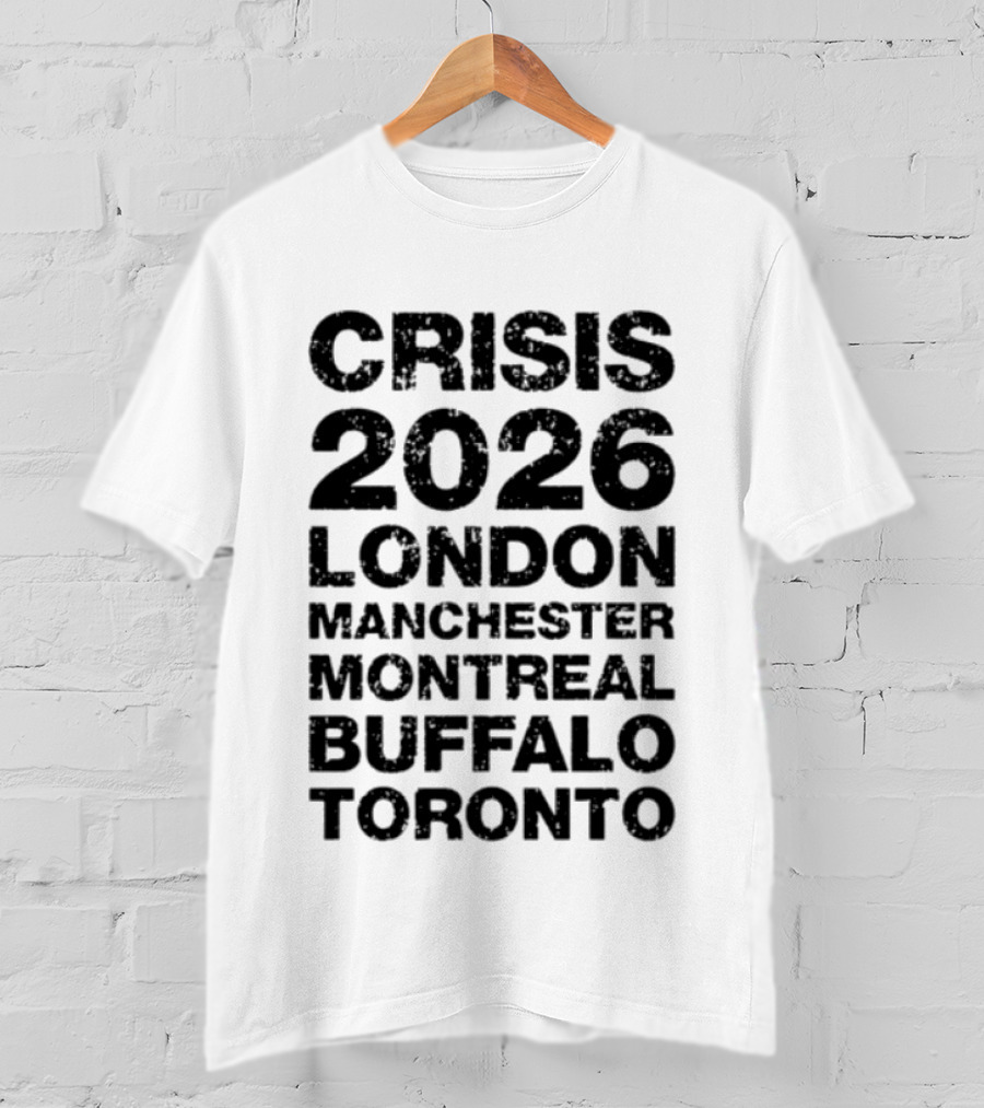 Crisis 2026 Tour London Manchester Montreal Buffalo Toronto T-Shirt