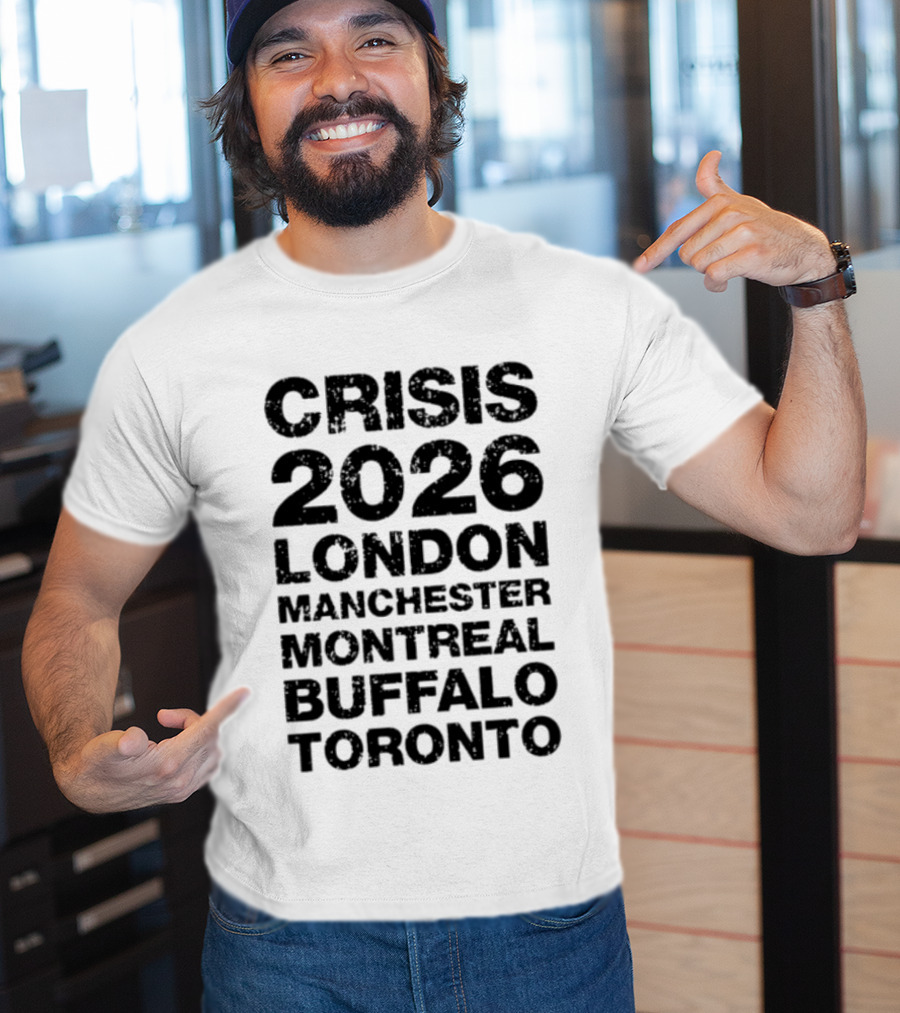 Crisis 2026 Tour London Manchester Montreal Buffalo Toronto T-Shirt
