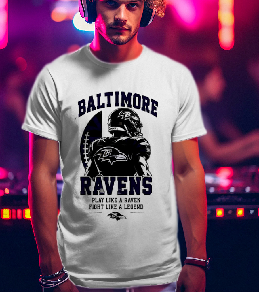 Baltimore Ravens Play Like A Raven Fight Like A Legend Ravens Logo Football Player T-Shirt