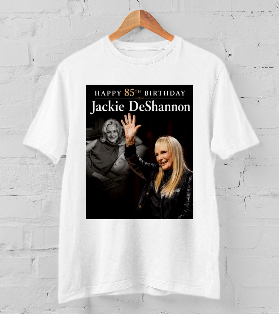 Happy 85th Birthday Celebration Jackie DeShannon Images T-Shirt