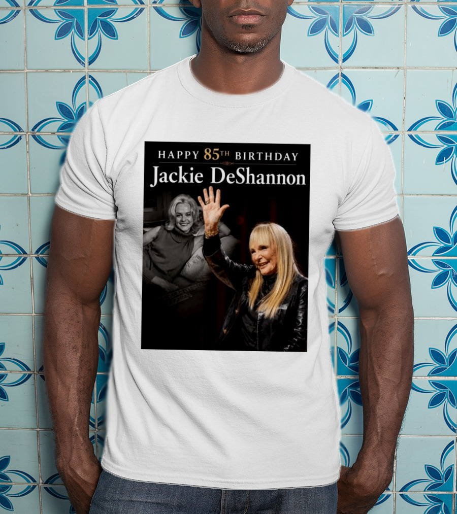 Happy 85th Birthday Celebration Jackie DeShannon Images T-Shirt