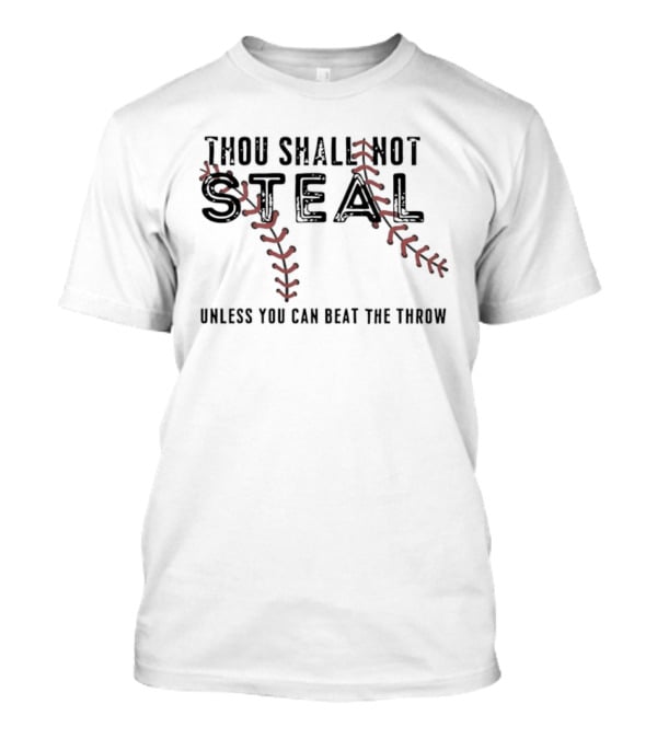 Thou Shall Not Steal Baseball Stitching Unless You Can Beat The Throw T-Shirt