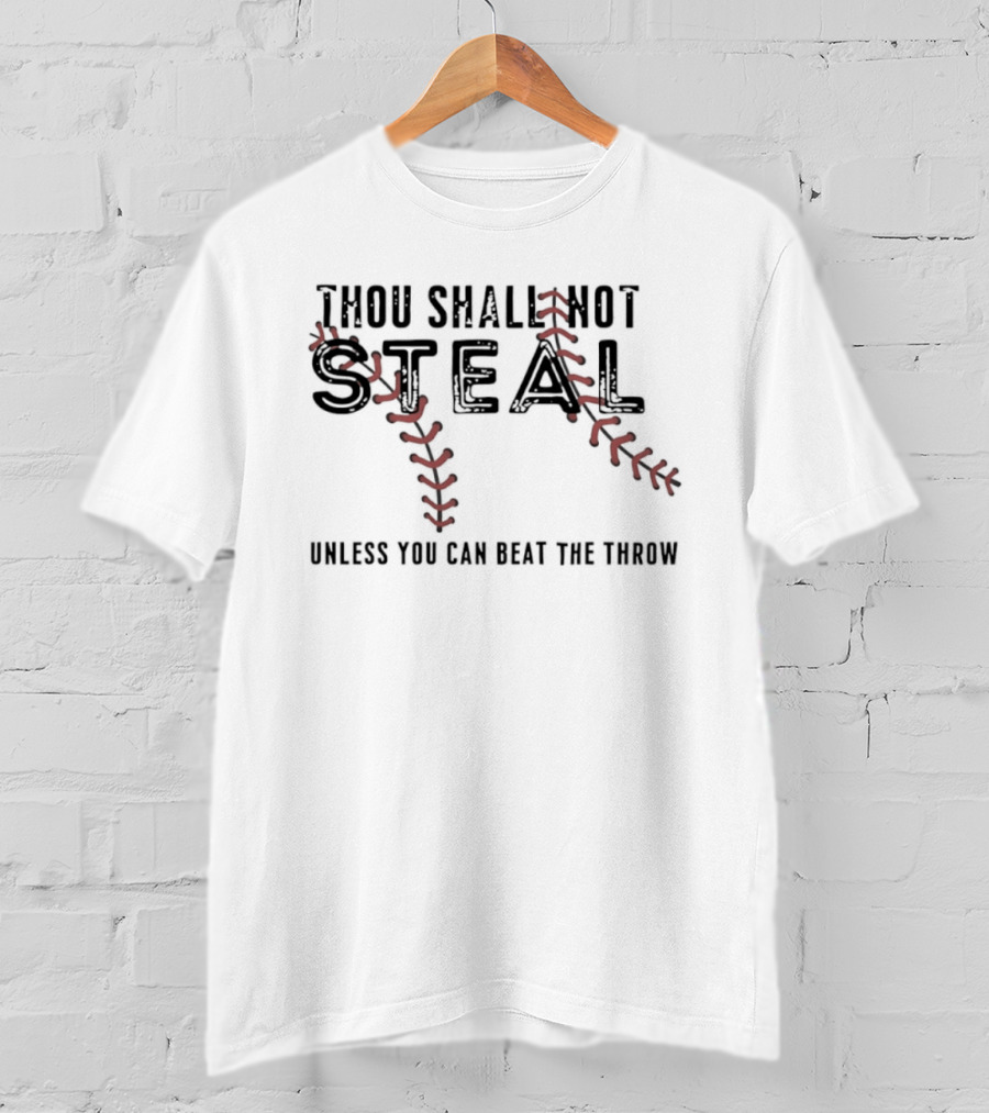Thou Shall Not Steal Baseball Stitching Unless You Can Beat The Throw T-Shirt