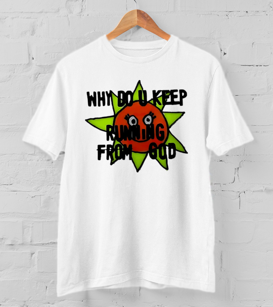 Why Do You Keep Running From God Sun T-Shirt