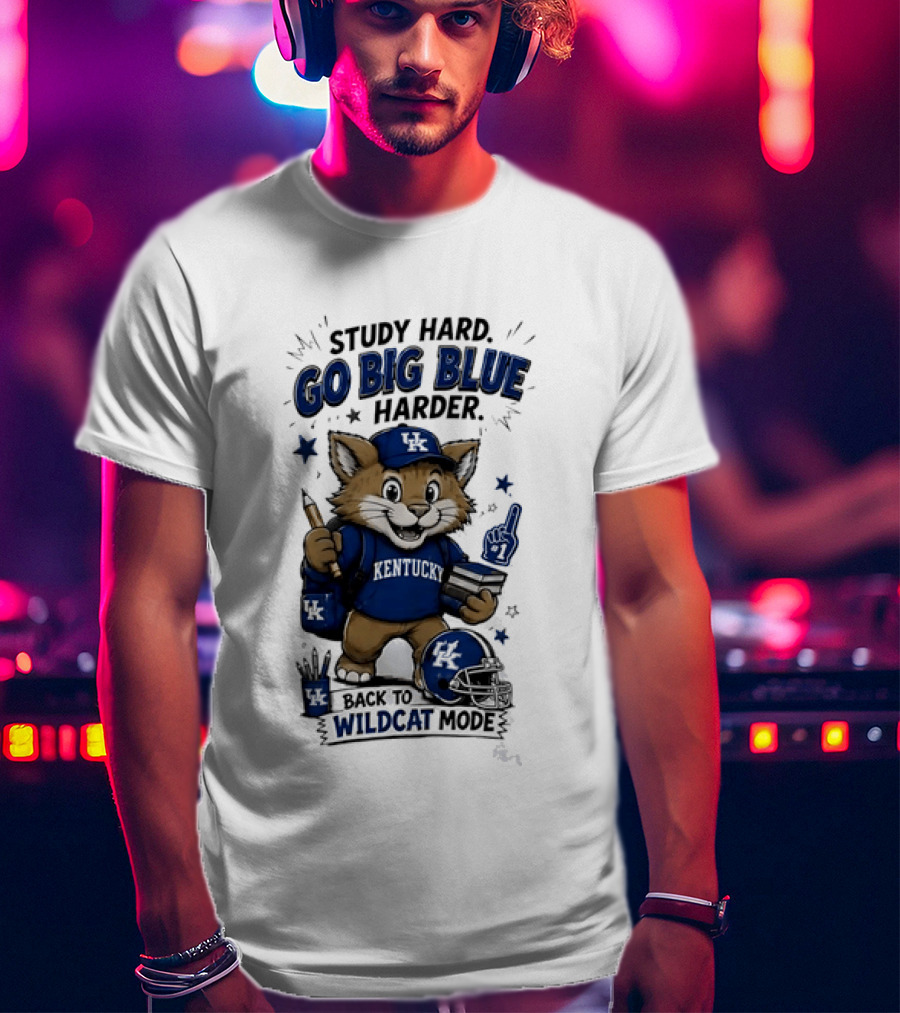Study Hard Go Big Blue Harder Back To Wildcat Mode Kentucky Wildcats T-Shirt