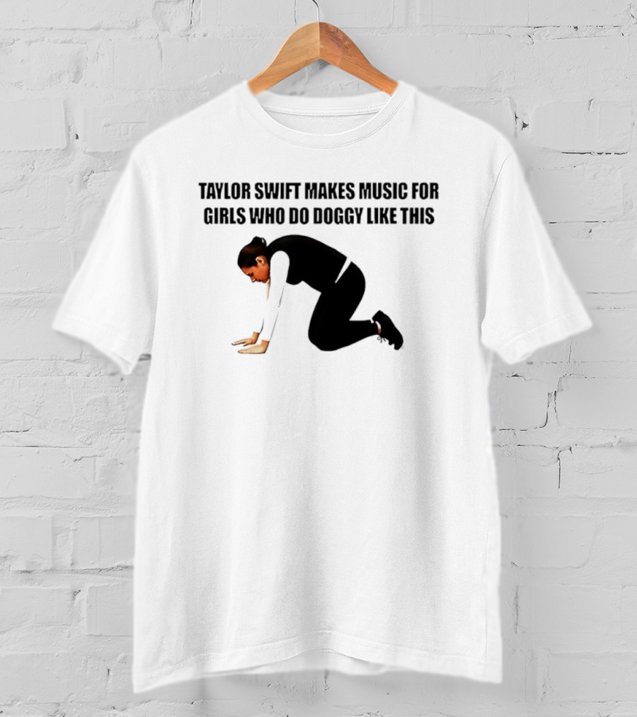 Taylor Swift Makes Music For Girls Who Do Doggy Like This T-Shirt