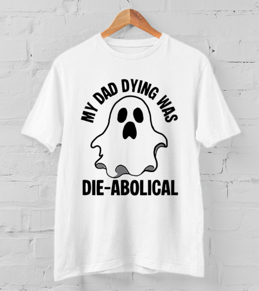 My Dad Dying Was Die Abolical Ghost Puns T-Shirt