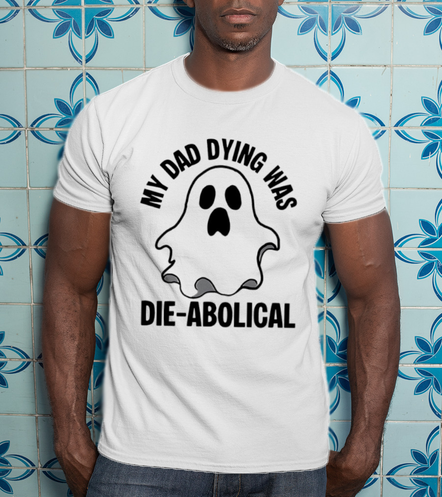 My Dad Dying Was Die Abolical Ghost Puns T-Shirt