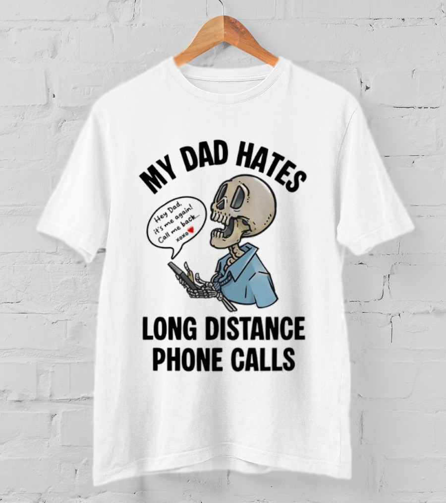 My Dad Hates Long Distance Phone Calls Skeleton Cartoon With Cell Phone And Speech Bubble T-Shirt