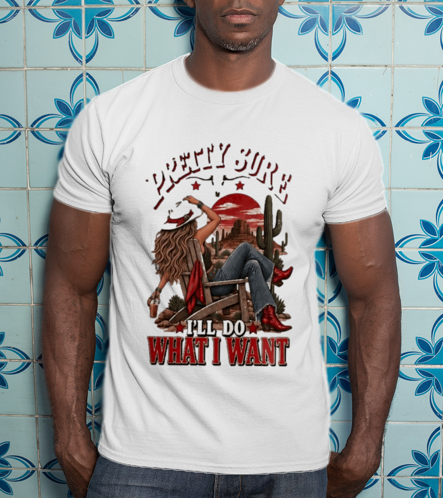 Pretty Sure I'll Do What I Want Western Sassy Cowgirl Red Boots Desert Scene T-Shirt