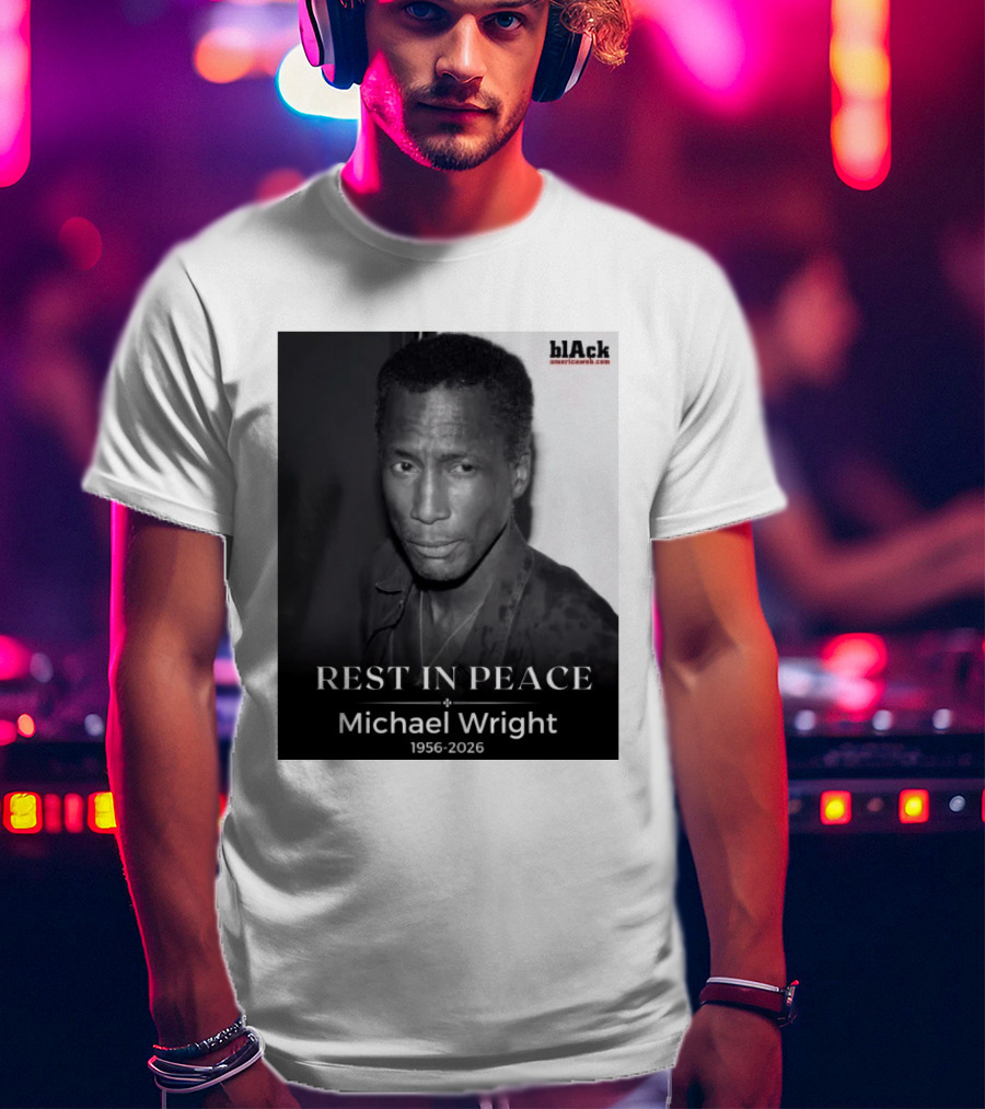 Rest In Peace Michael Wright 1956 2026 Black America Web T-Shirt