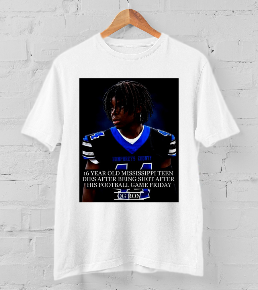 16 Year Old Humphreys County Mississippi Teen Dies After Being Shot After His Football Game Friday OG Ron T-Shirt