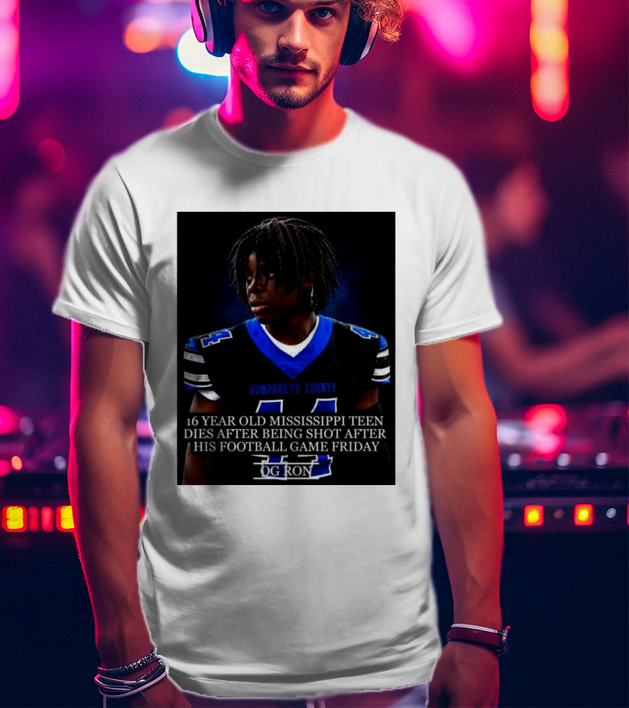 16 Year Old Humphreys County Mississippi Teen Dies After Being Shot After His Football Game Friday OG Ron T-Shirt