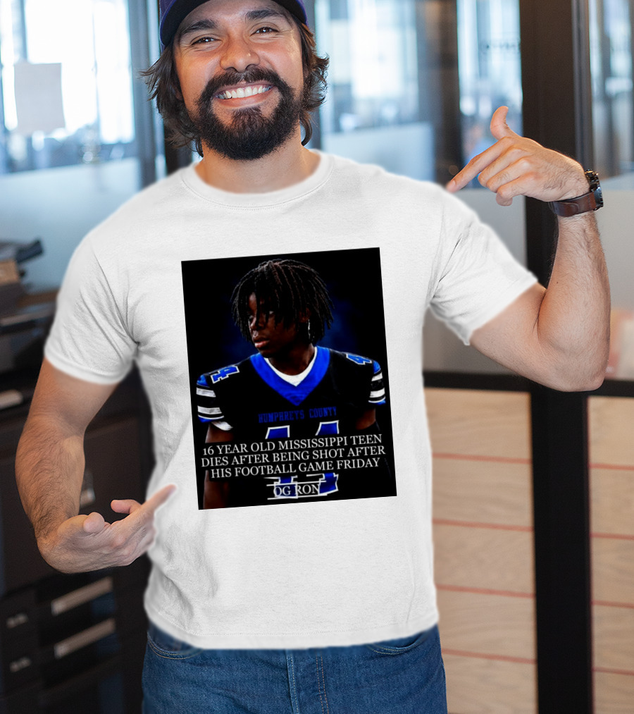 16 Year Old Humphreys County Mississippi Teen Dies After Being Shot After His Football Game Friday OG Ron T-Shirt
