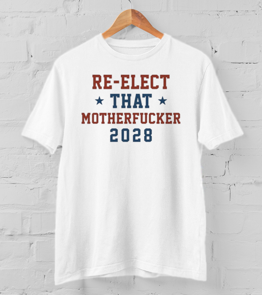 Re Elect That Motherfucker 2028 Campaign Stars T-Shirt