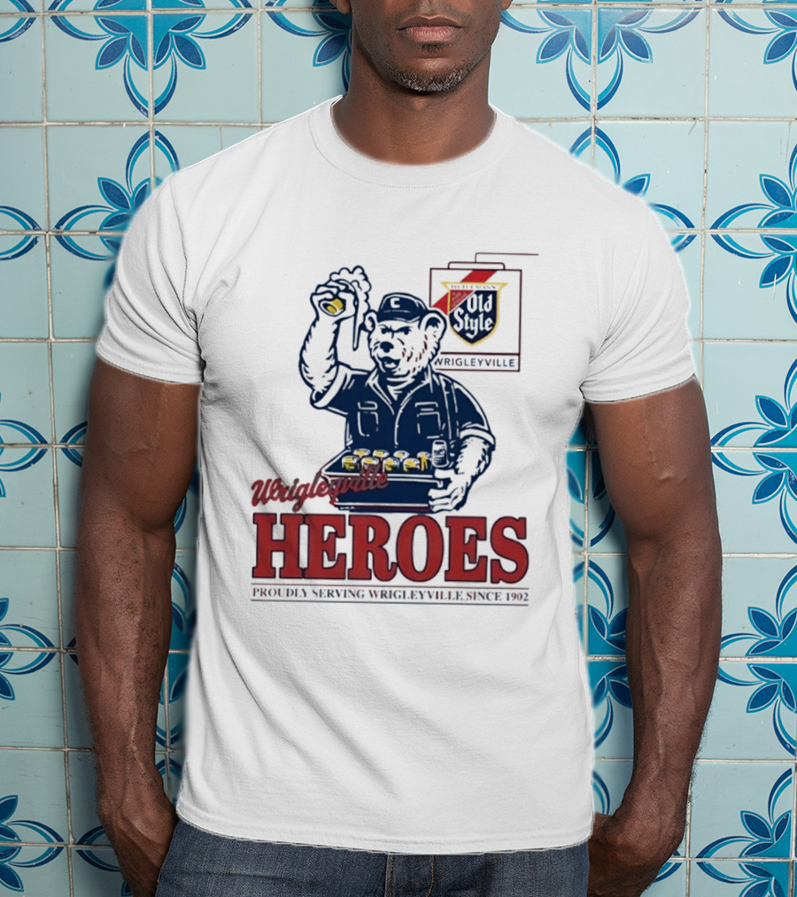 Wrigleyville Heroes Old Style Proudly Serving Since 1902 T-Shirt
