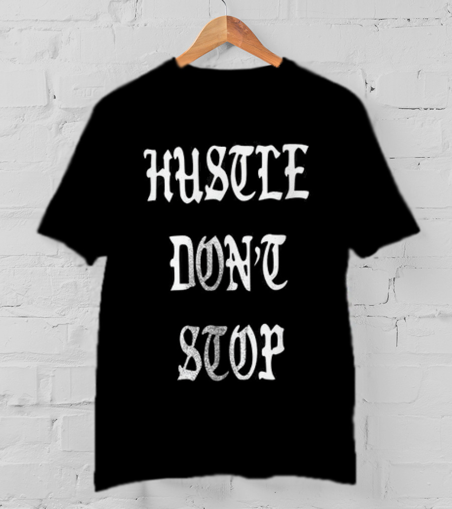 Hustle Don't Stop Motivational T-Shirt