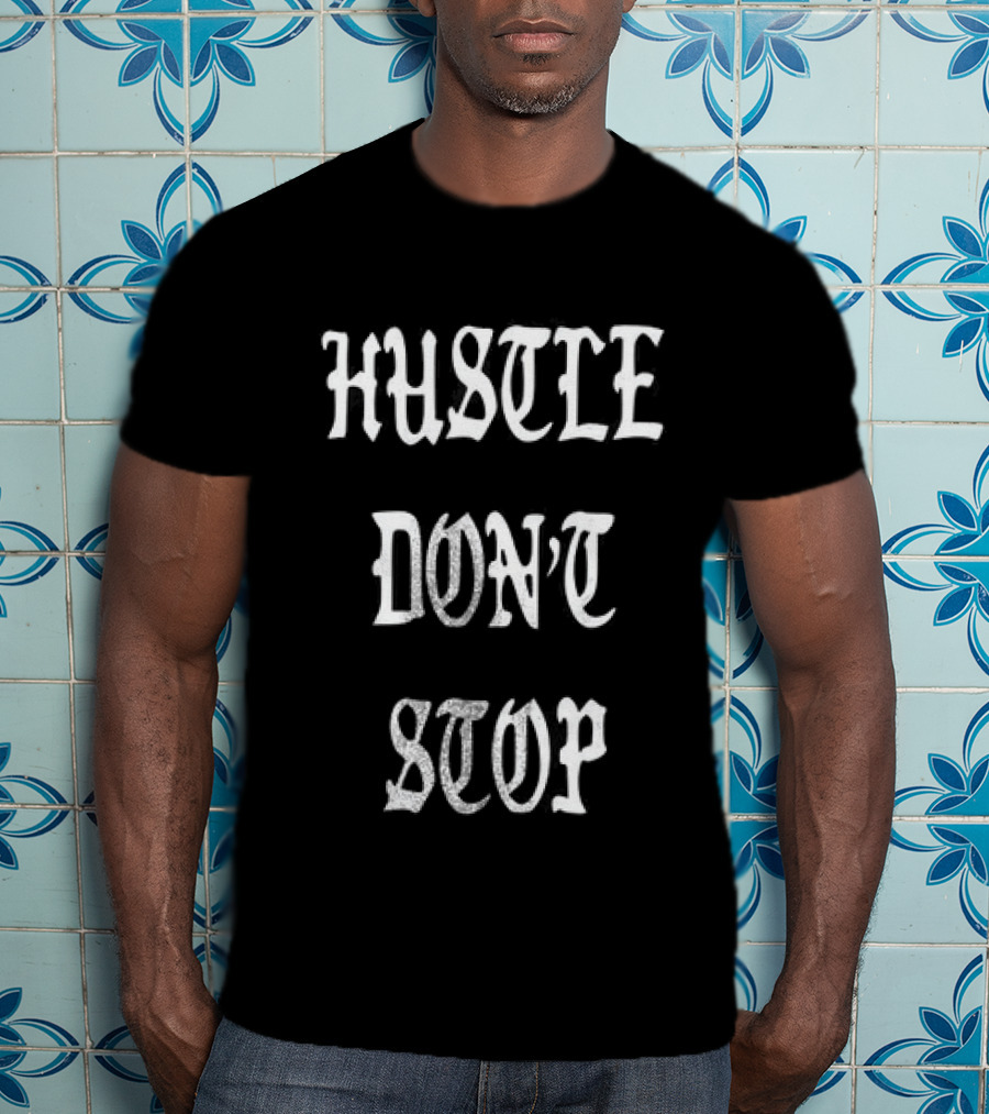 Hustle Don't Stop Motivational T-Shirt