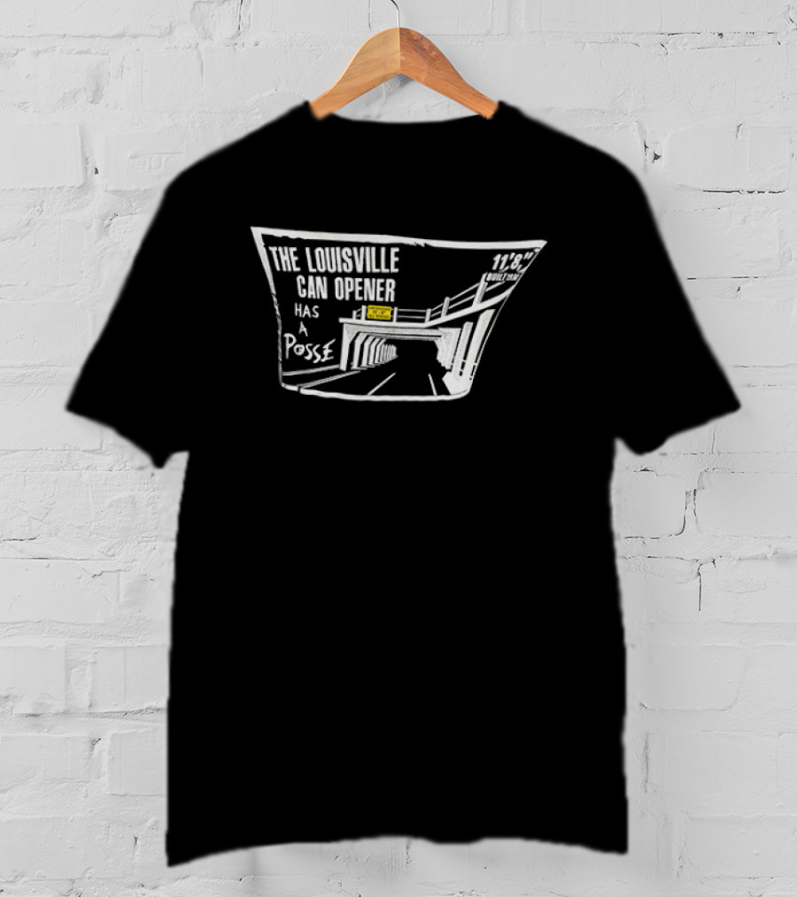 The Louisville Can Opener Has A Posse Bridge Tunnel T-Shirt