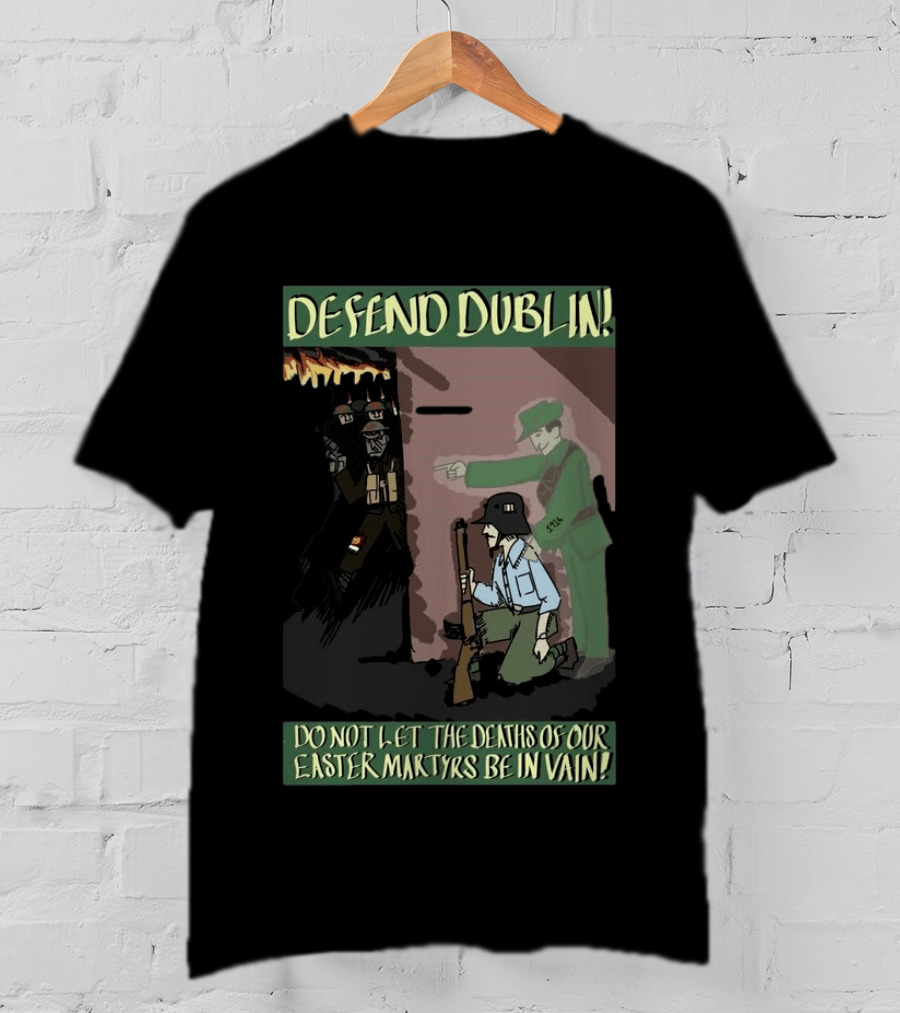 Defend Dublin Do Not Let The Deaths Of Our Easter Martyrs Be In Vain 1916 T-Shirt