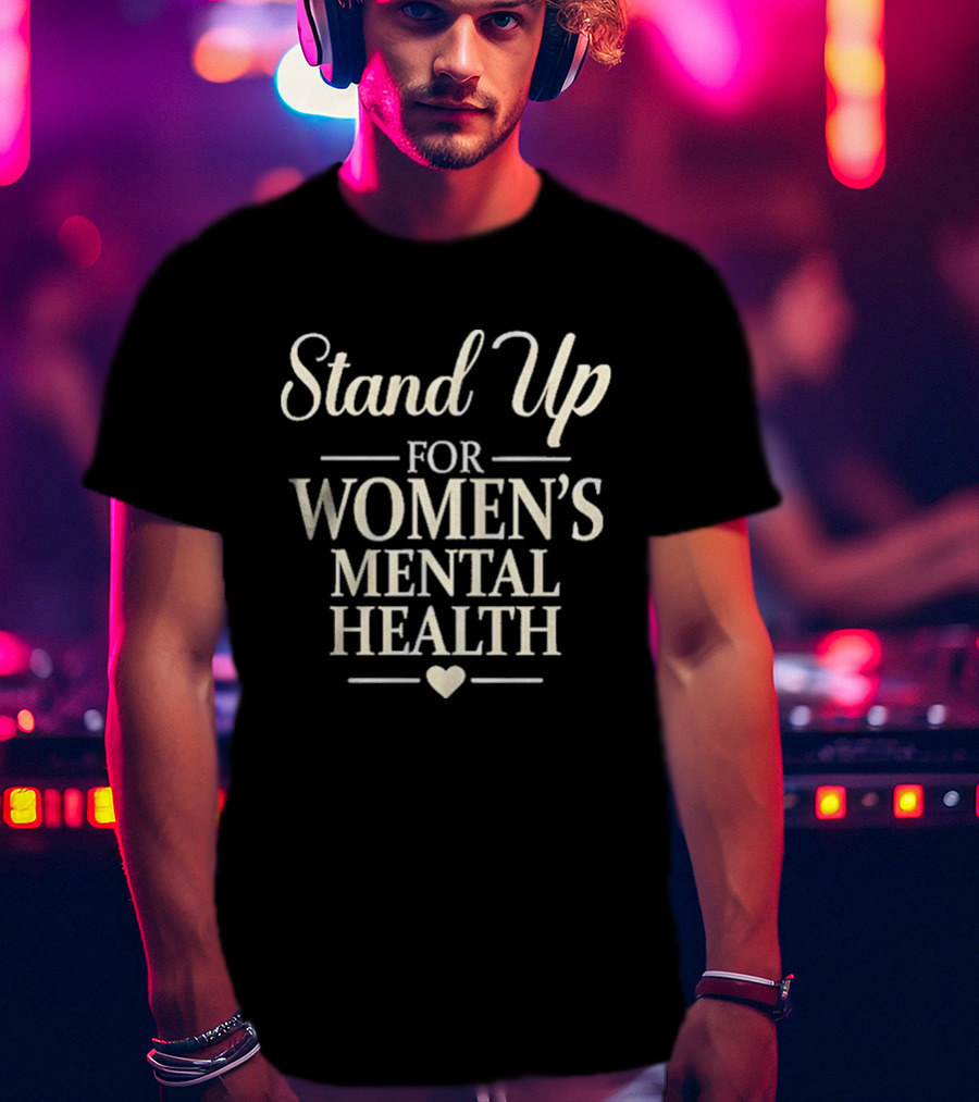 Stand Up For Women's Mental Health Awareness Kevin Reddington T-Shirt