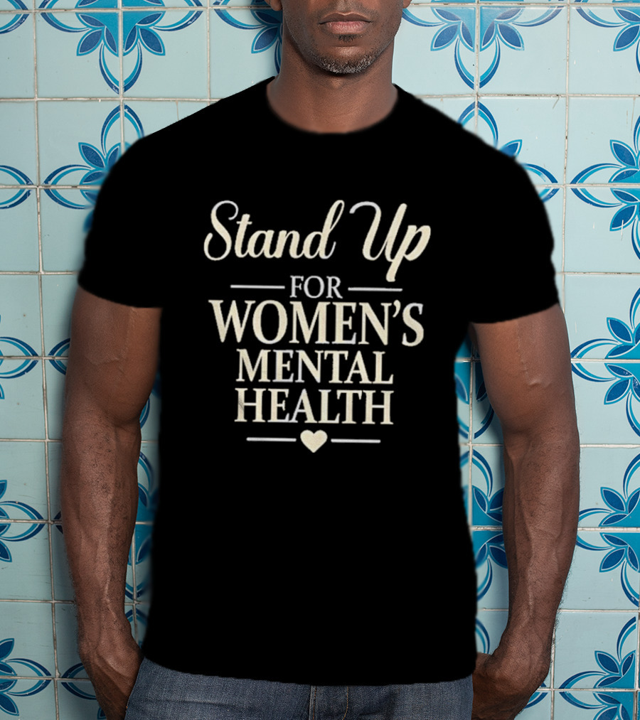 Stand Up For Women's Mental Health Awareness Kevin Reddington T-Shirt
