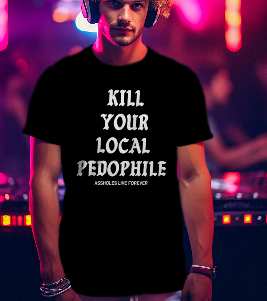 Kill Your Local Pedophile T-Shirt