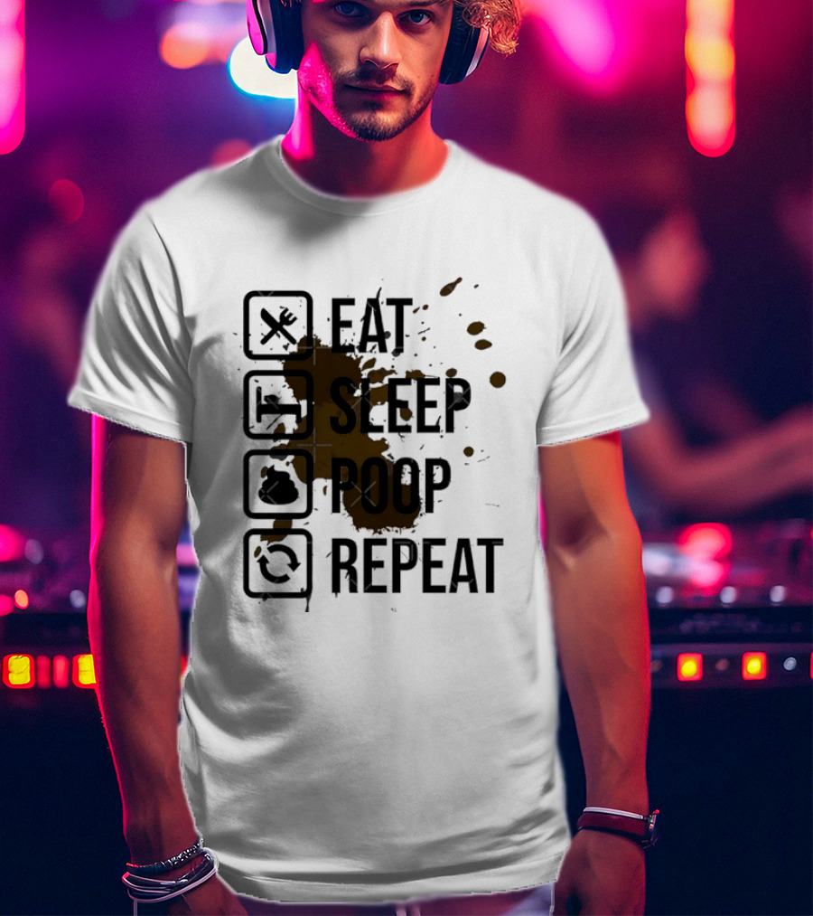 Eat Sleep Poop Repeat Lifestyle Humor Routine T-Shirt