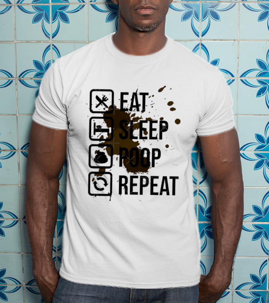 Eat Sleep Poop Repeat Lifestyle Humor Routine T-Shirt